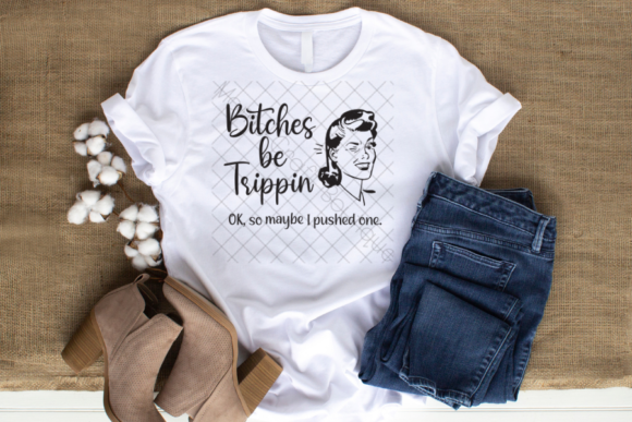Bitches Be Trippin Ok I Pushed One, SVG: A Design Asset for Impact